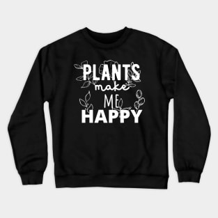 Plants Make Me Happy! Crewneck Sweatshirt